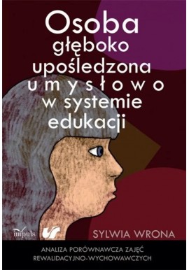 Osoba głęboko upośledzona umysłowo w systemie edukacji Sylwia Wrona