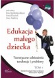 Edukacja małego dziecka Tom 1 Ewa Ogrodzka-Mazur, Urszula Szuścik, Anna Gajdzica (red.)