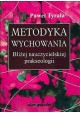 Metodyka wychowania Bliżej nauczycielskiej prakseologii Paweł Tyrała