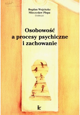 Osobowość a procesy psychiczne i zachowania Bogdan Wojciszke, Mieczysław Plopa (red.)