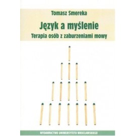 Język a myślenie Terapia osób z zaburzeniami mowy Tomasz Smereka