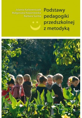 Podstawy pedagogiki przedszkolnej z metodyką Jolanta Karbowniczek, Małgorzata Kwaśniewska, Barbara Surma