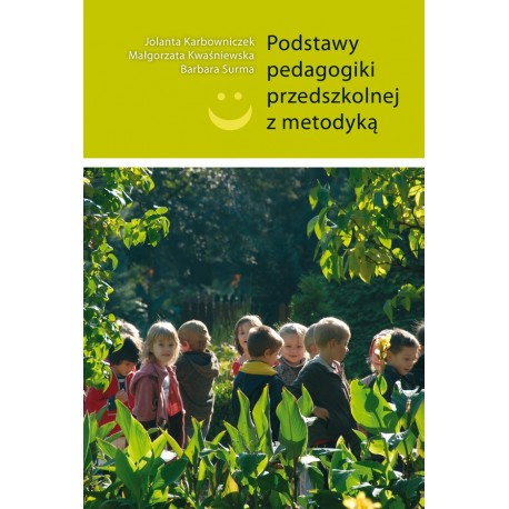 Podstawy pedagogiki przedszkolnej z metodyką Jolanta Karbowniczek, Małgorzata Kwaśniewska, Barbara Surma