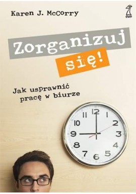 Zorganizuj się Jak usprawnić pracę w biurze Karen J. MvCorry