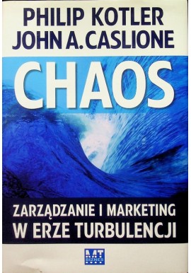 Chaos Zarządzanie i marketing w erze turbulencji Philip Kotler, John A. Caslione