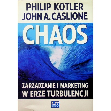 Chaos Zarządzanie i marketing w erze turbulencji Philip Kotler, John A. Caslione