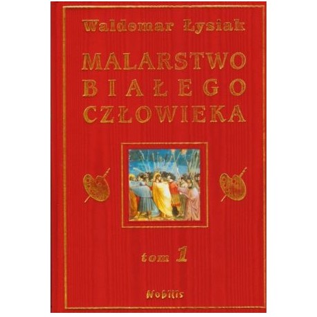 Malarstwo białego człowieka Waldemar Łysiak Tom 1