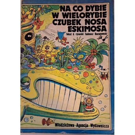 Na co dybie w wielorybie czubek nosa eskimosa Tadeusz Baranowski 1984