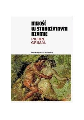 Miłość w starożytnym Rzymie Pierre Grimal