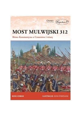 Most Mulwijski 312 Bitwa Konstantyna o Cesarstwo i wiarę Ross Cowan