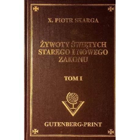 Żywoty Świętych Starego i Nowego Zakonu Tom I X. Piotr Skarga (reprint)