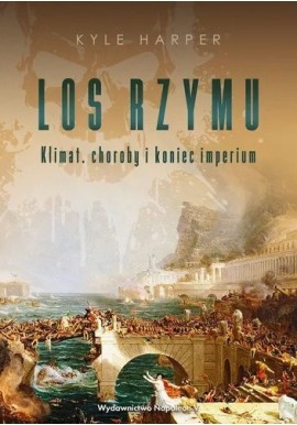 Los Rzymu Klimat, choroby i koniec imperium Kyle Harper