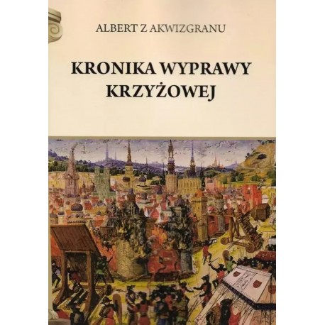 Kronika wyprawy krzyżowej Albert z Akwizgranu