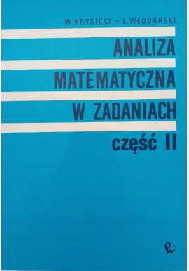 Analiza matematyczna w zadaniach część II W. Krysicki, L. Włodarski