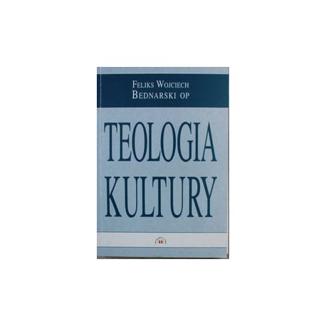 Teologia kultury Feliks Wojciech Bednarski OP