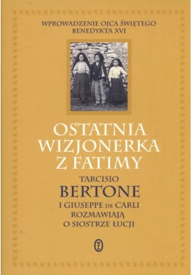 Ostatnia wizjonerka z Fatimy Tarcisio Bertone, Giuseppe De Carli