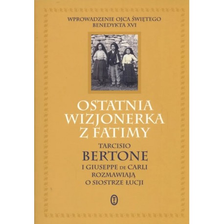 Ostatnia wizjonerka z Fatimy Tarcisio Bertone, Giuseppe De Carli