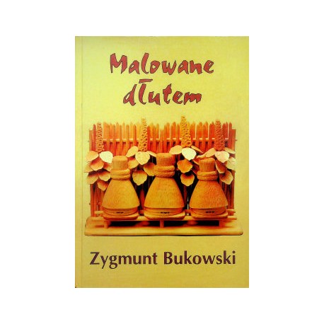 Malowane dłutem Zygmunt Bukowski