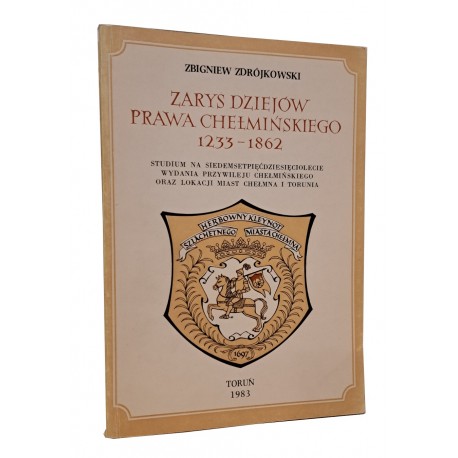 Zarys dziejów prawa chełmińskiego 1233-1862 Zbigniew Zdrójkowski