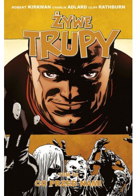 Żywe trupy Tom 18 Co przed nami Robert Kirkman, Charlie Adlard, Cliff Rathburn