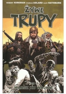 Żywe trupy Tom 19 Marsz ku wojnie Robert Kirkman, Charlie Adlard, Cliff Rathburn