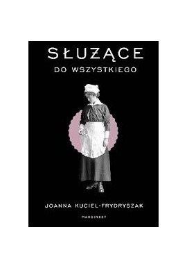 Służące do wszystkiego Joanna Kuciel-Frydryszak