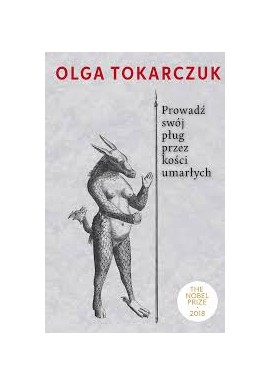 Prowadź swój pług przez kości umarłych Olga Tokarczuk