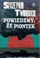 Powiedzmy, że Piontek Szczepan Twardoch