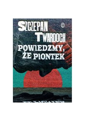 Powiedzmy, że Piontek Szczepan Twardoch