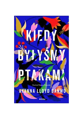 Kiedy byłyśmy ptakami Ayanna Lloyd Banwo