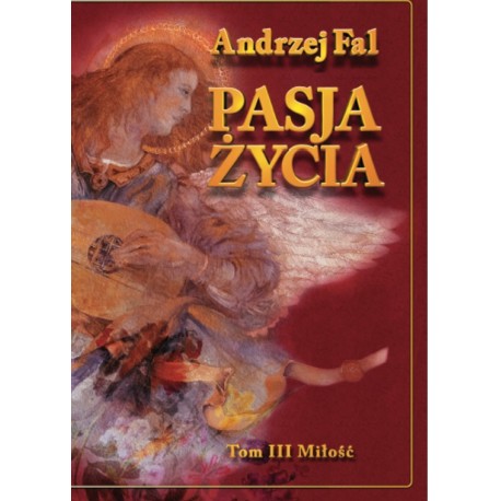 Pasja życia Tom III Miłość Andrzej Fal