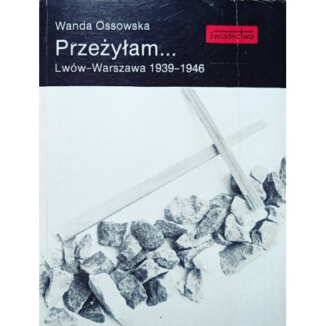 Przeżyłam... Lwów-Warszawa 1939-1946 Wanda Ossowska