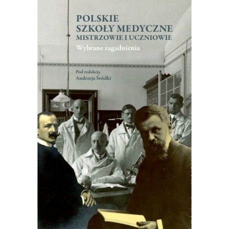 Polskie Szkoły Medyczne Mistrzowie i uczniowie Andrzej Śródka (red.)