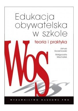 Edukacja obywatelska w szkole Janusz Korzeniowski, Małgorzata Machałek