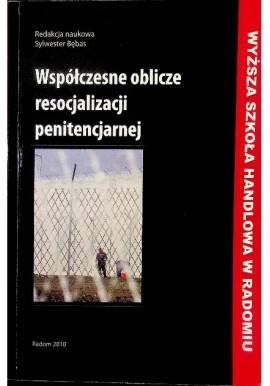 Współczesne oblicze resocjalizacji penitencjarnej Sylwester Bębas (red. nauk.)