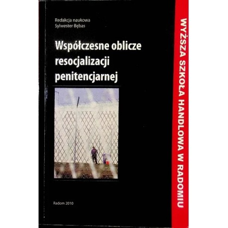 Współczesne oblicze resocjalizacji penitencjarnej Sylwester Bębas (red. nauk.)