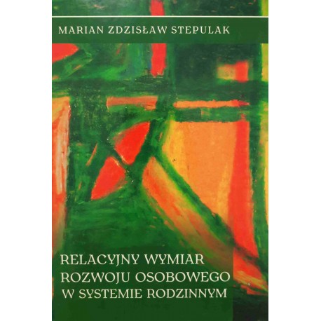 Relacyjny wymiar rozwoju osobowego w systemie rodzinnym Marian Zdzisław Stepulak