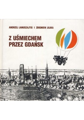 Z uśmiechem przez Gdańsk Andrzej Januszajtis, Zbigniew Jujka + mapa