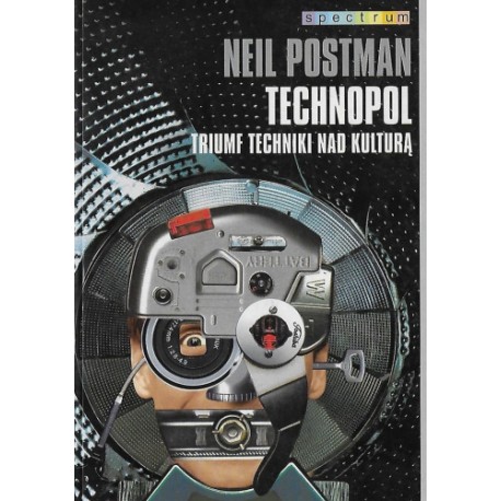 Technopol Triumf techniki nad kulturą Neil Postman