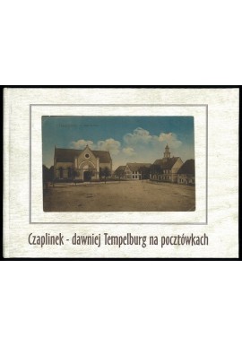 Czaplinek - dawniej Tempelburg na pocztówkach Władysław Piotrowicz