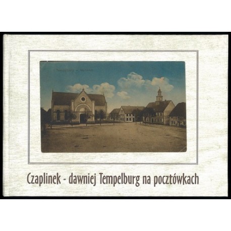 Czaplinek - dawniej Tempelburg na pocztówkach Władysław Piotrowicz