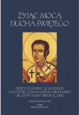 Żyjąc mocą ducha świętego Święty Eugeniusz De Mazenod Alfred Hubening OMI