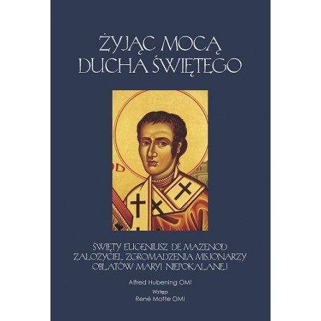 Żyjąc mocą ducha świętego Święty Eugeniusz De Mazenod Alfred Hubening OMI