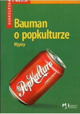 Bauman o popkulturze. Wypisy Zygmunt Bauman