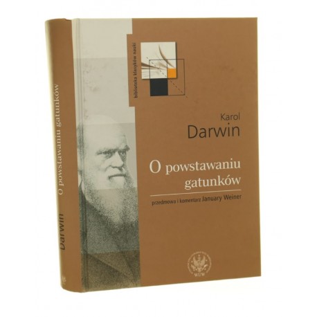 O powstawaniu gatunków Karol Darwin [przedmowa i komentarz January Weiner]