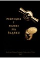 Pieniądz i banki na Śląsku Witold Garbaczewski, Roman Macyra (red.)