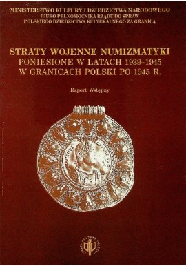 Straty wojenne numizmatyki poniesione w latach 1939-1945 w granicach Polski po 1945 r. Robert Pieńkowski