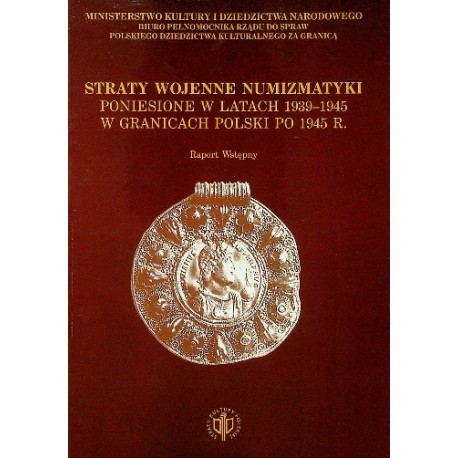 Straty wojenne numizmatyki poniesione w latach 1939-1945 w granicach Polski po 1945 r. Robert Pieńkowski