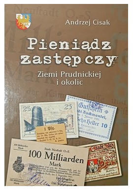 Pieniądz zastępczy Ziemi Prudnickiej i okolic Andrzej Cisak