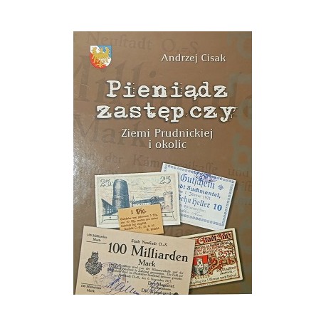 Pieniądz zastępczy Ziemi Prudnickiej i okolic Andrzej Cisak